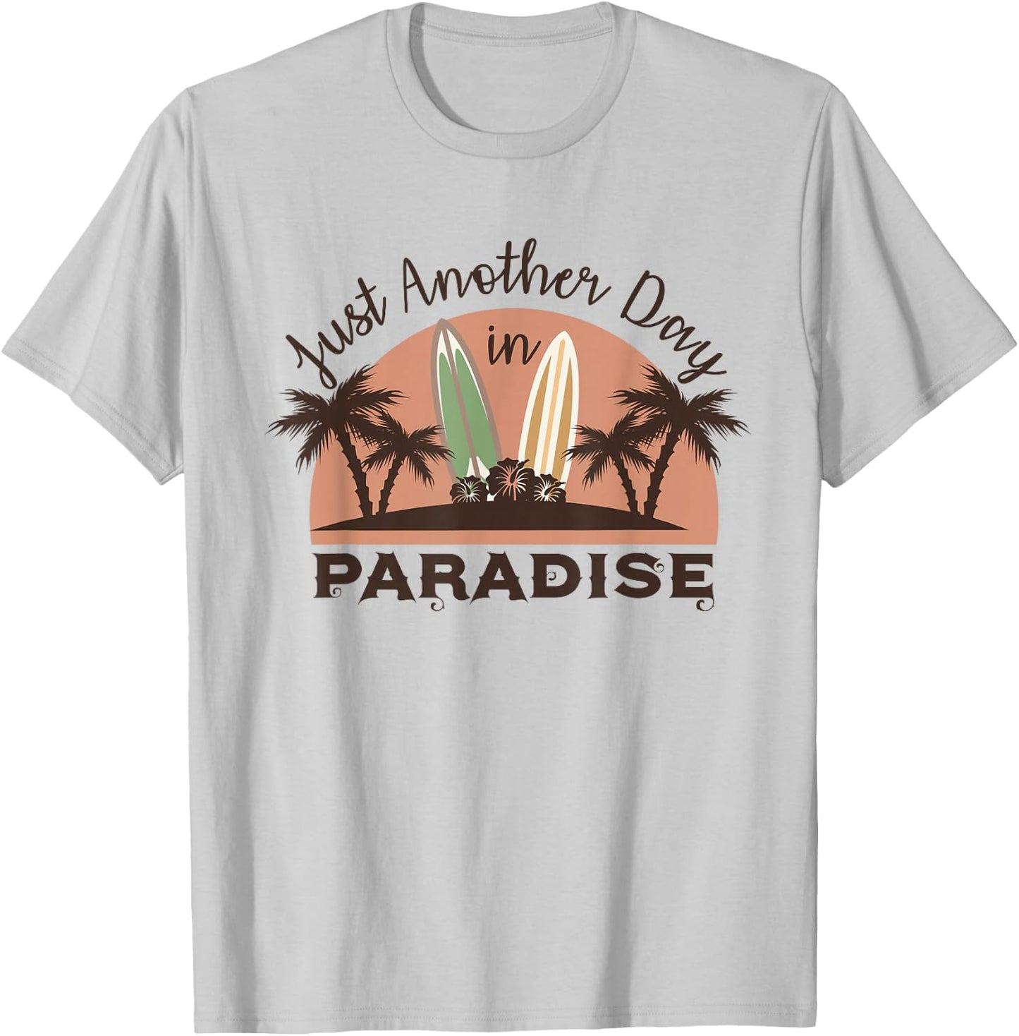 Just Another Day in Paradise Funny Gift T-Shirt - T-Shirt | Ash