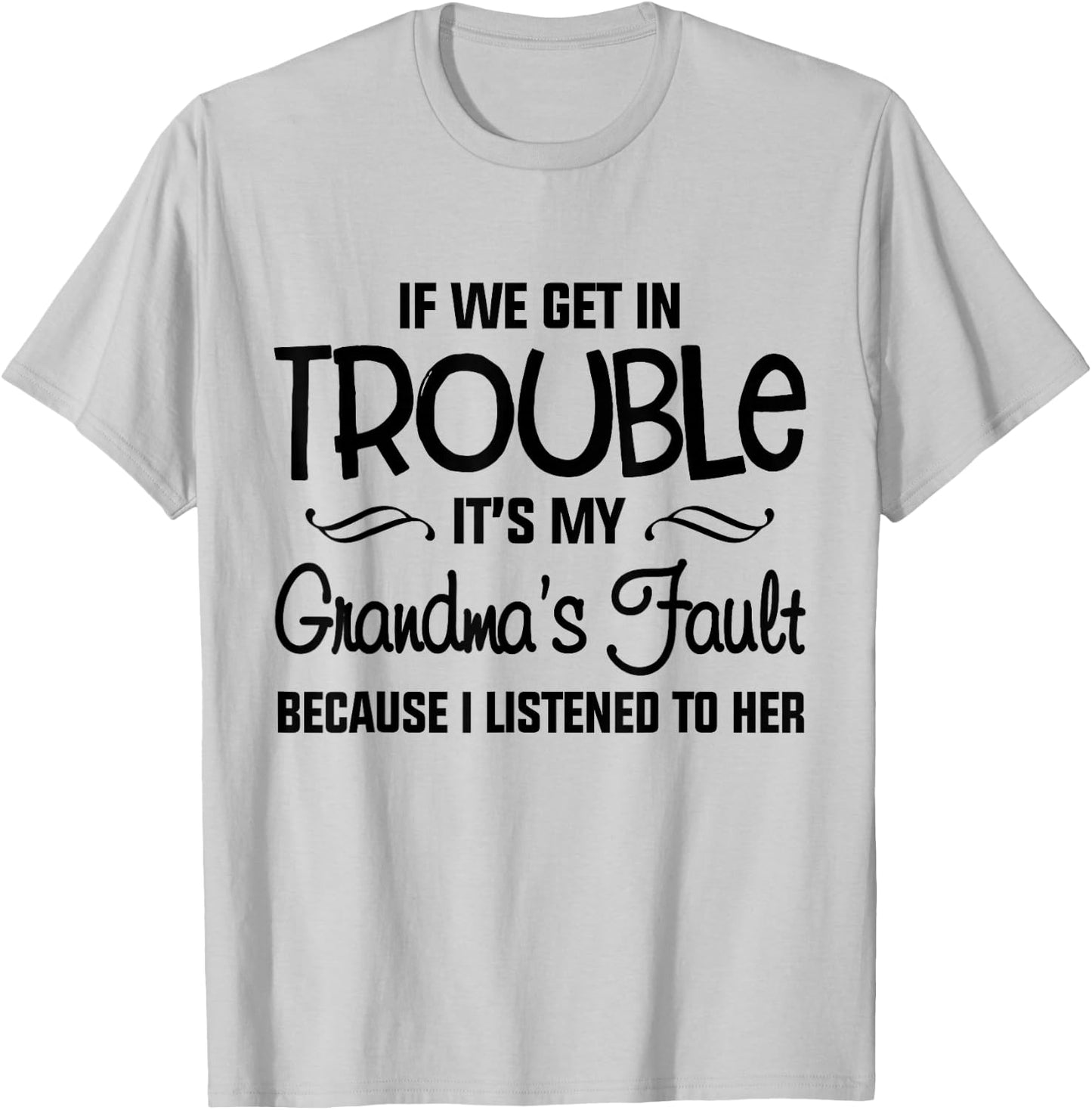 If We Get In Trouble It's My Grandma's Fault T-Shirt - T-Shirt | Ash