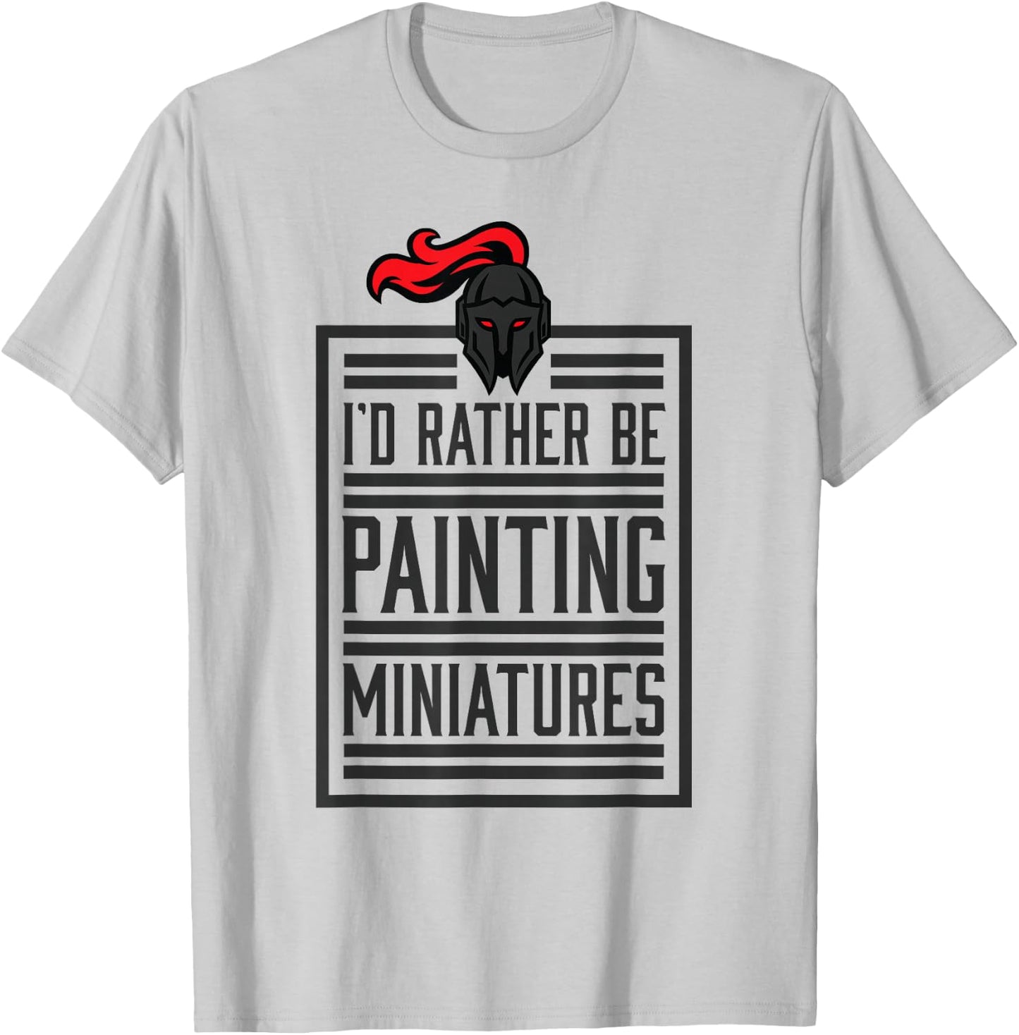 Id Rather Be Painting Miniatures Funny 3D Hobbyist T-Shirt - T-Shirt | Ash