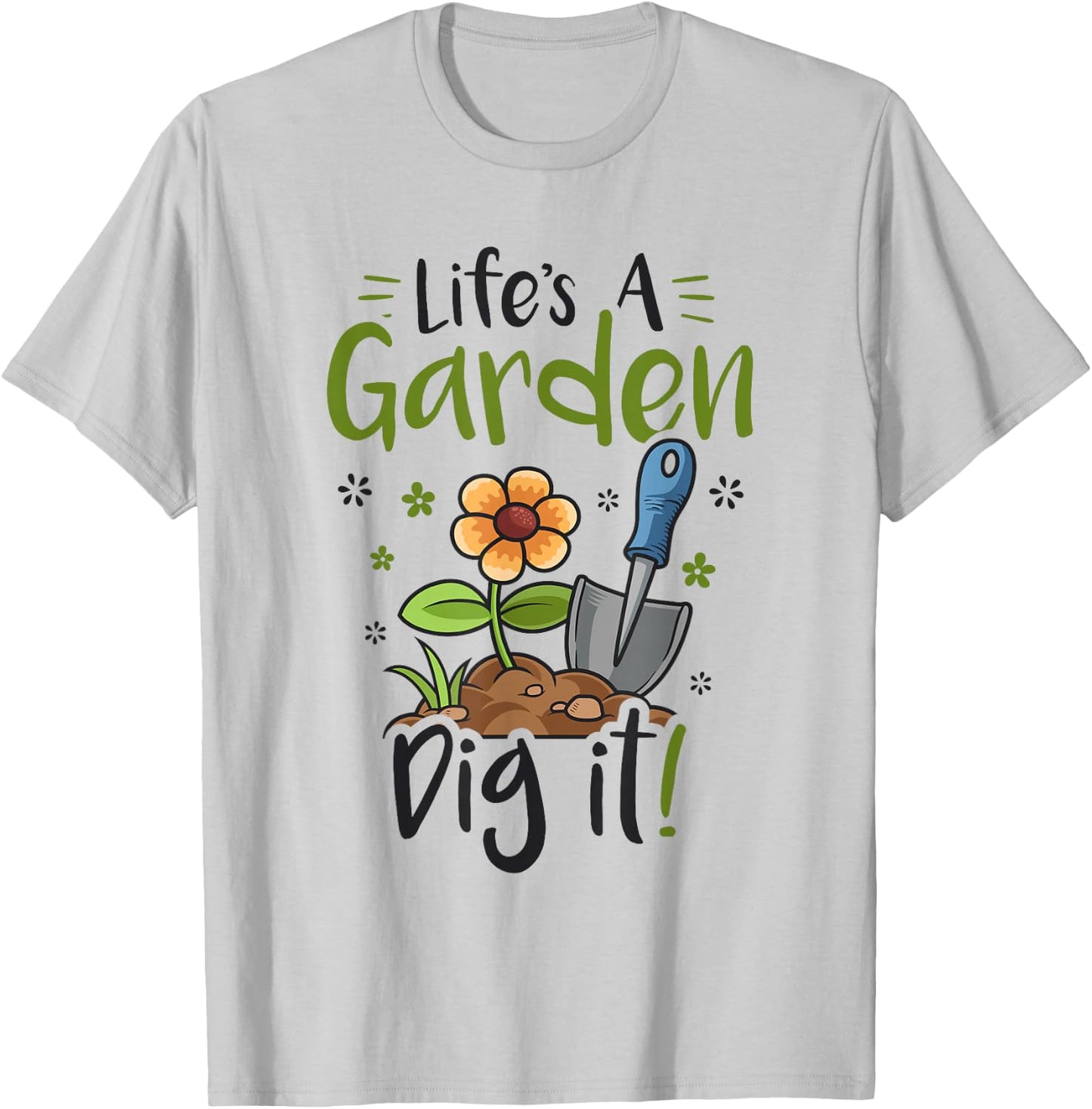 Life's A Garden Dig it Gardening Light T-Shirt - T-Shirt | Ash