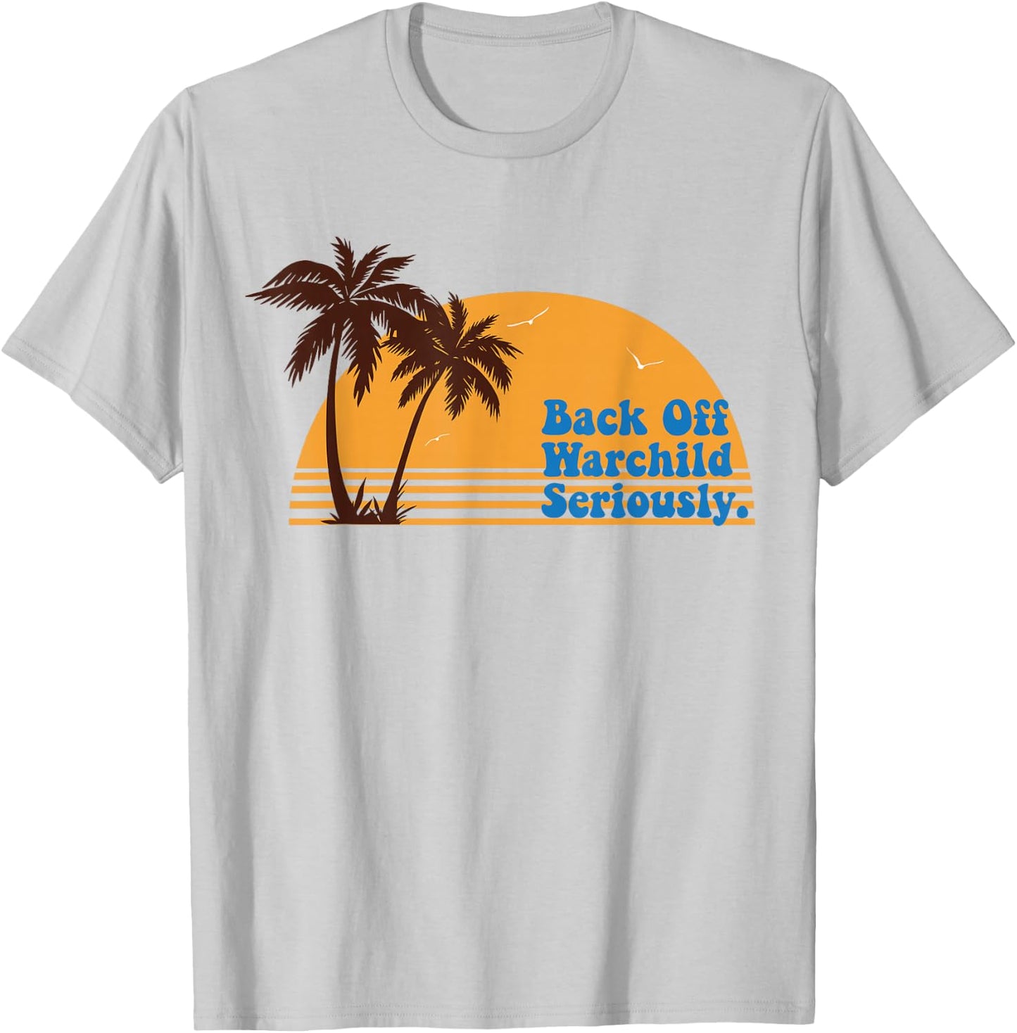California Sunset Back Off Warchild Seriously T-Shirt - T-Shirt | Ash