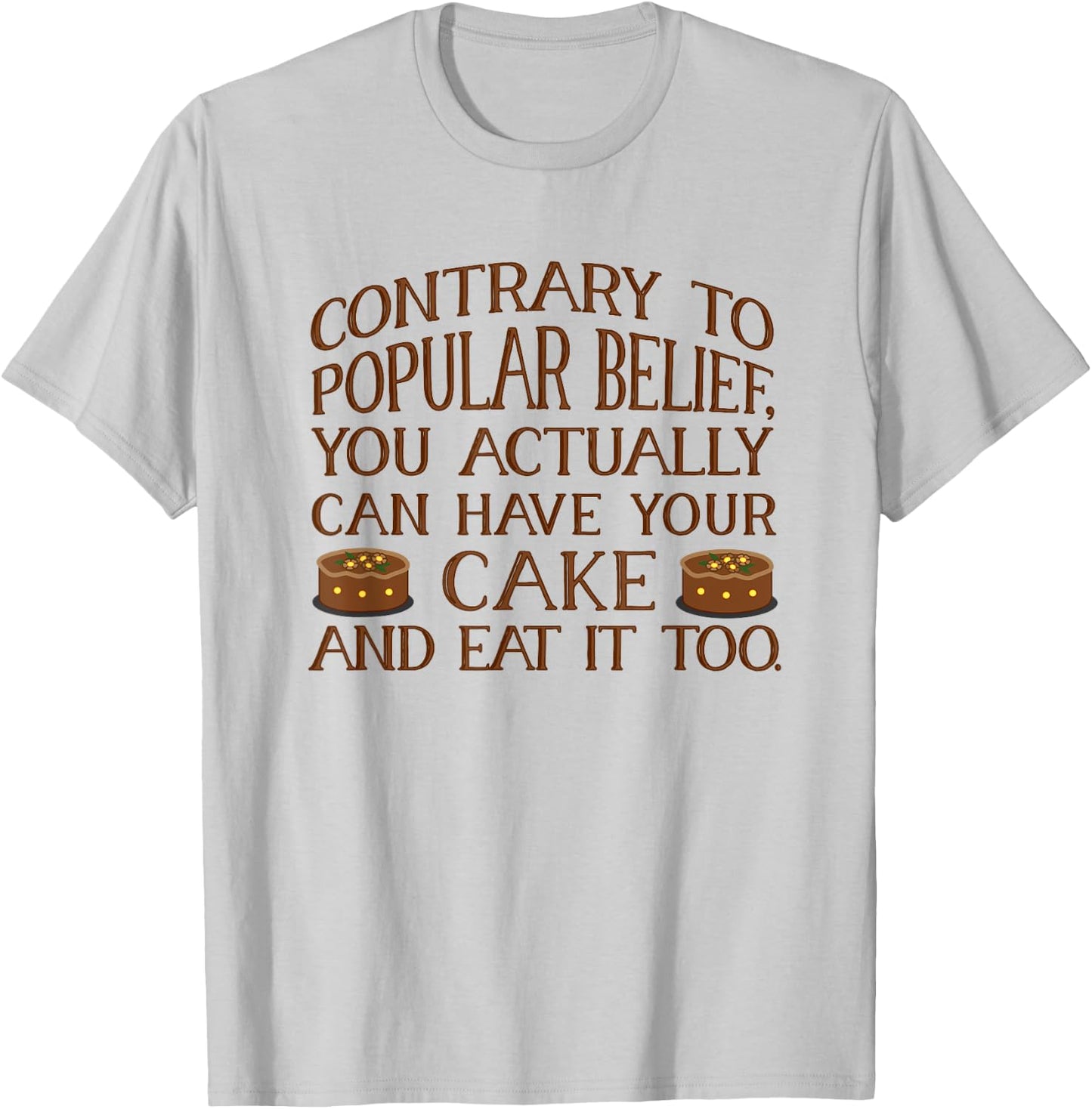 You Can Have Your Cake And Eat It Too. Cake Lover . T-Shirt - T-Shirt | Ash