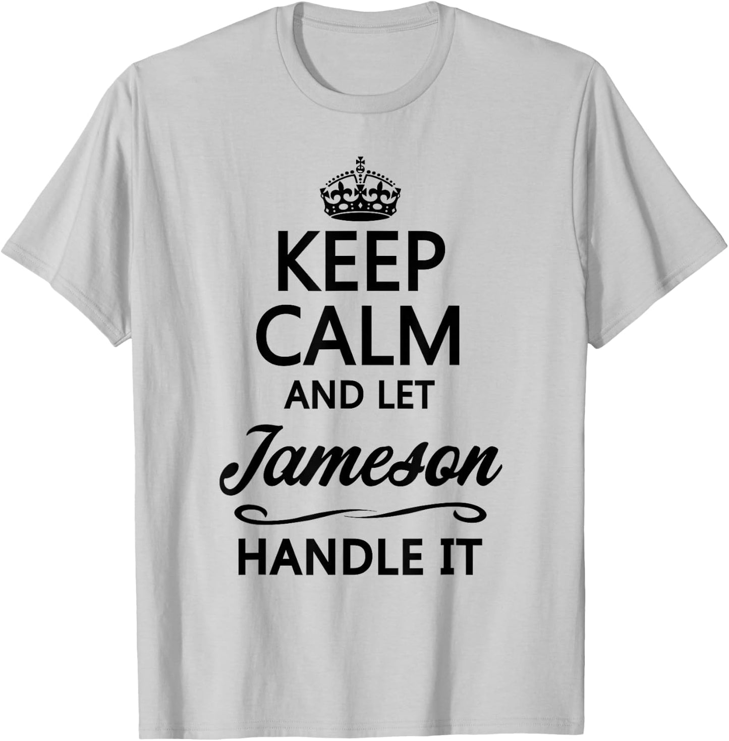 Keep Calm and let Jameson Handle It | Funny Name Gift - Small T-Shirt - T-Shirt | Ash