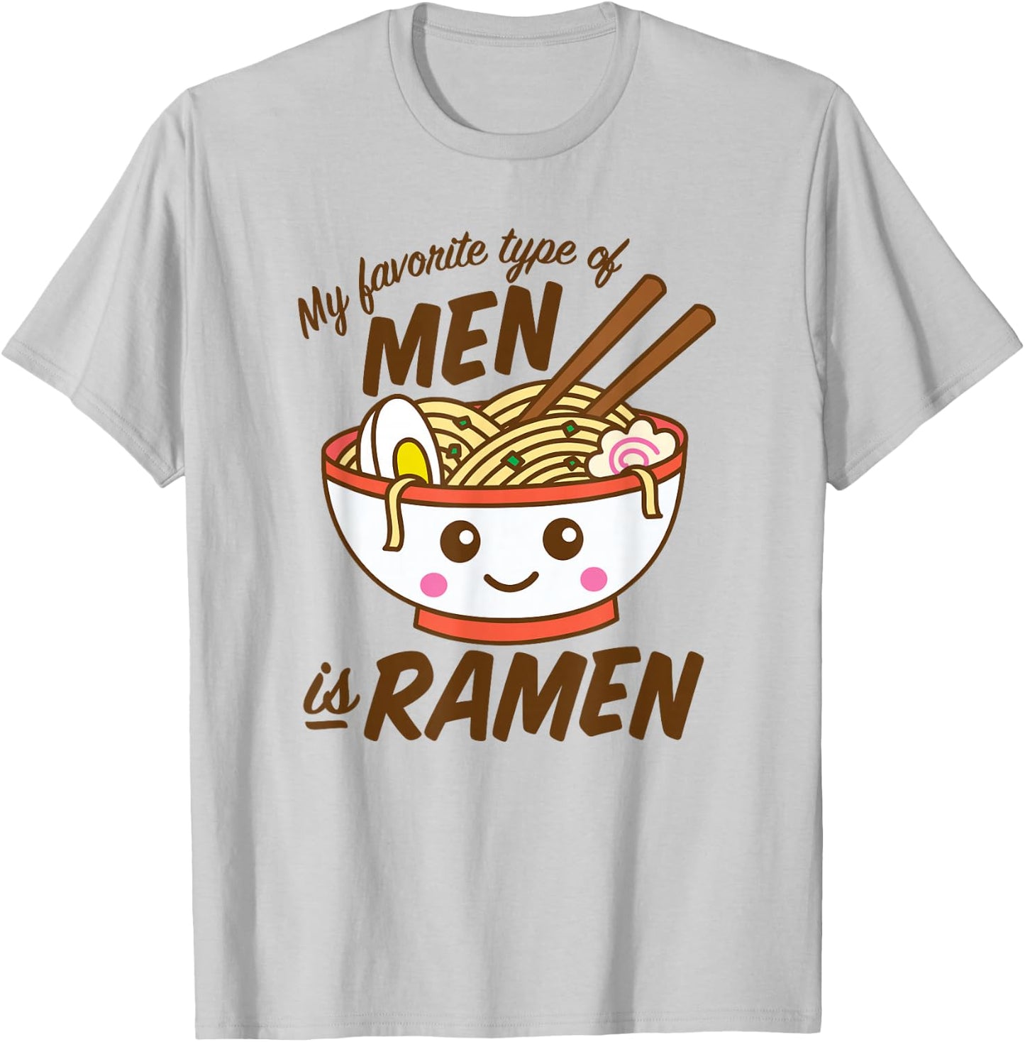 My Favorite Type Of Men Is Ramen Kawaii Noodles T-Shirt - T-Shirt | Ash