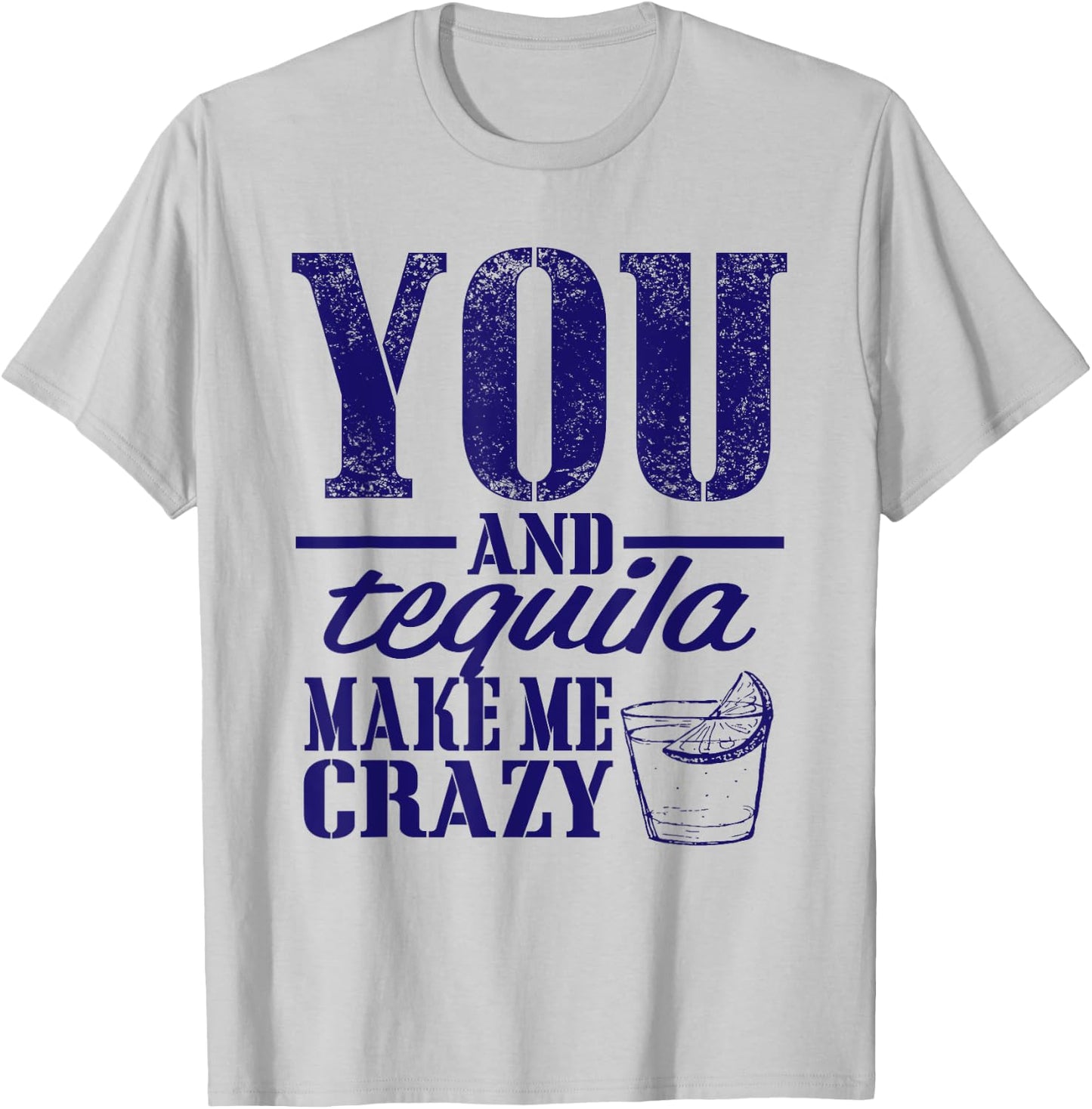 You & Tequila Make Me Crazy Funny T-Shirt - T-Shirt | Ash