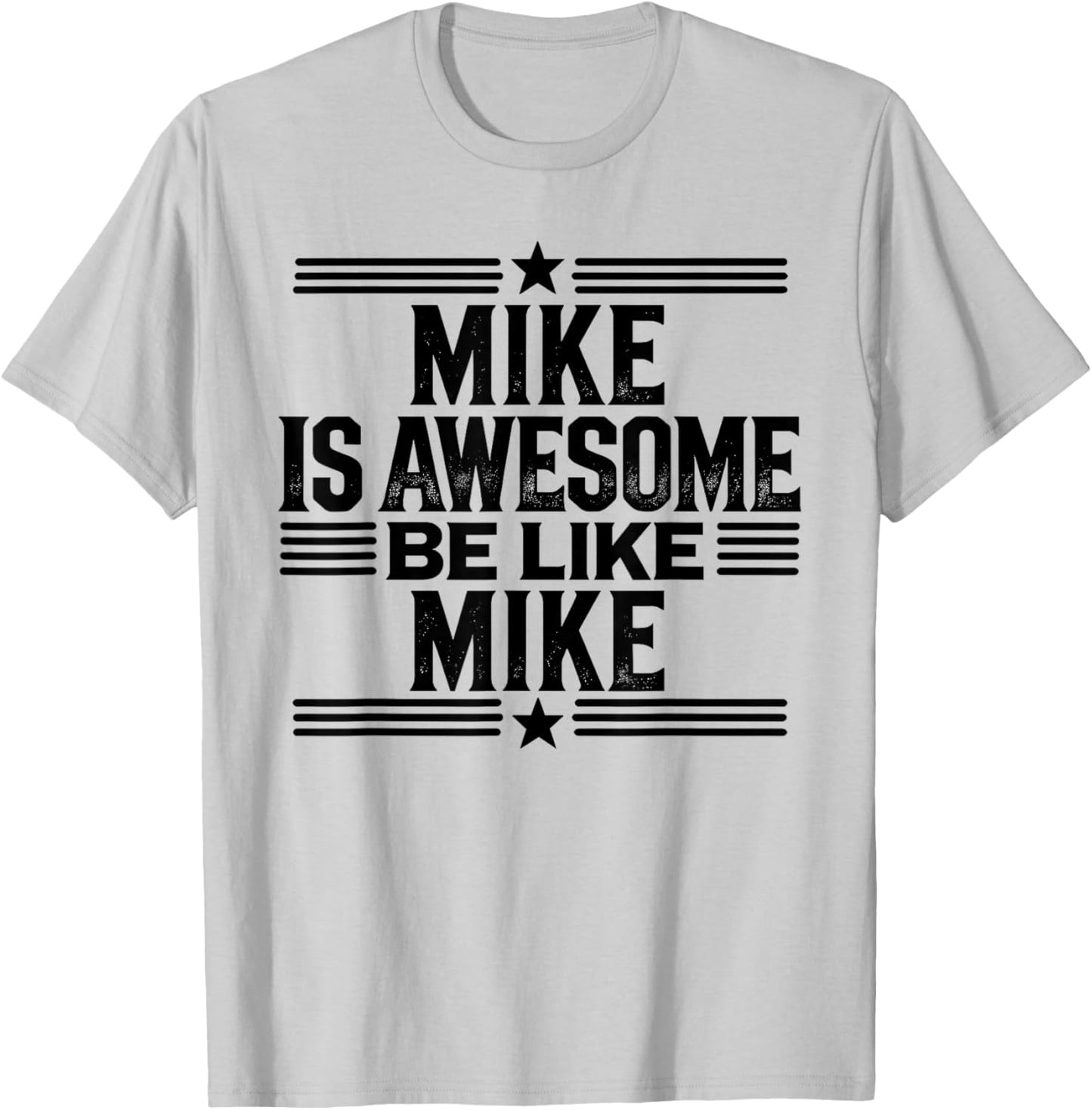 Mike is Awesome Be Like Mike Name Mike T-Shirt - T-Shirt | Ash