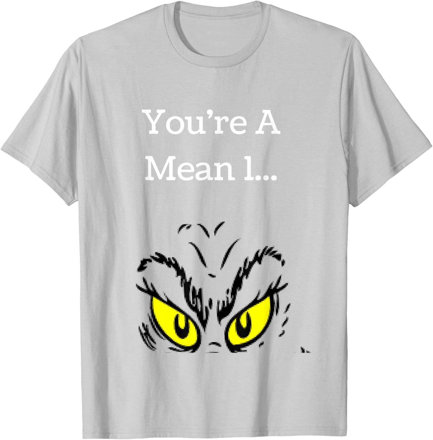 You're A Mean One Funny- Christmas Holiday T-Shirt - T-Shirt | Ash