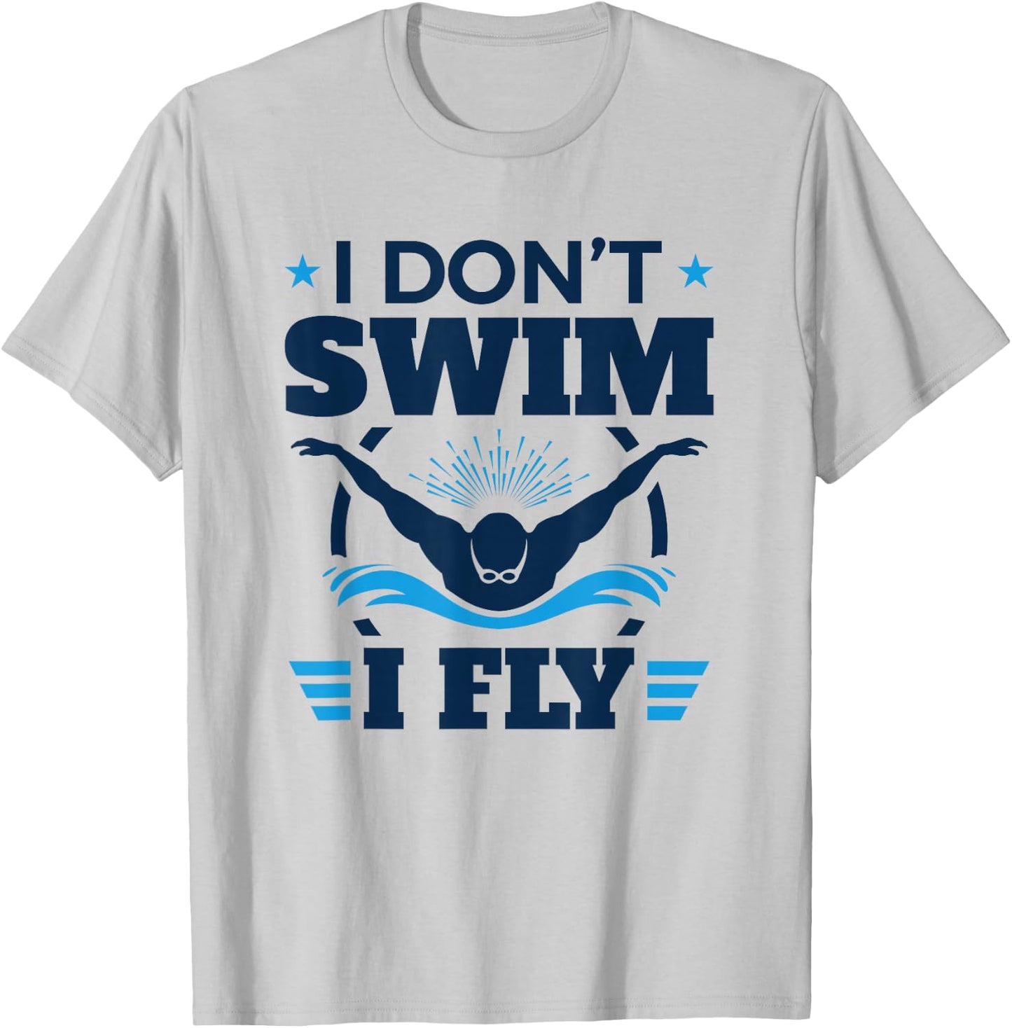 Butterfly Stroke Swimmer I Don't Swim I Fly T-Shirt - T-Shirt | Ash