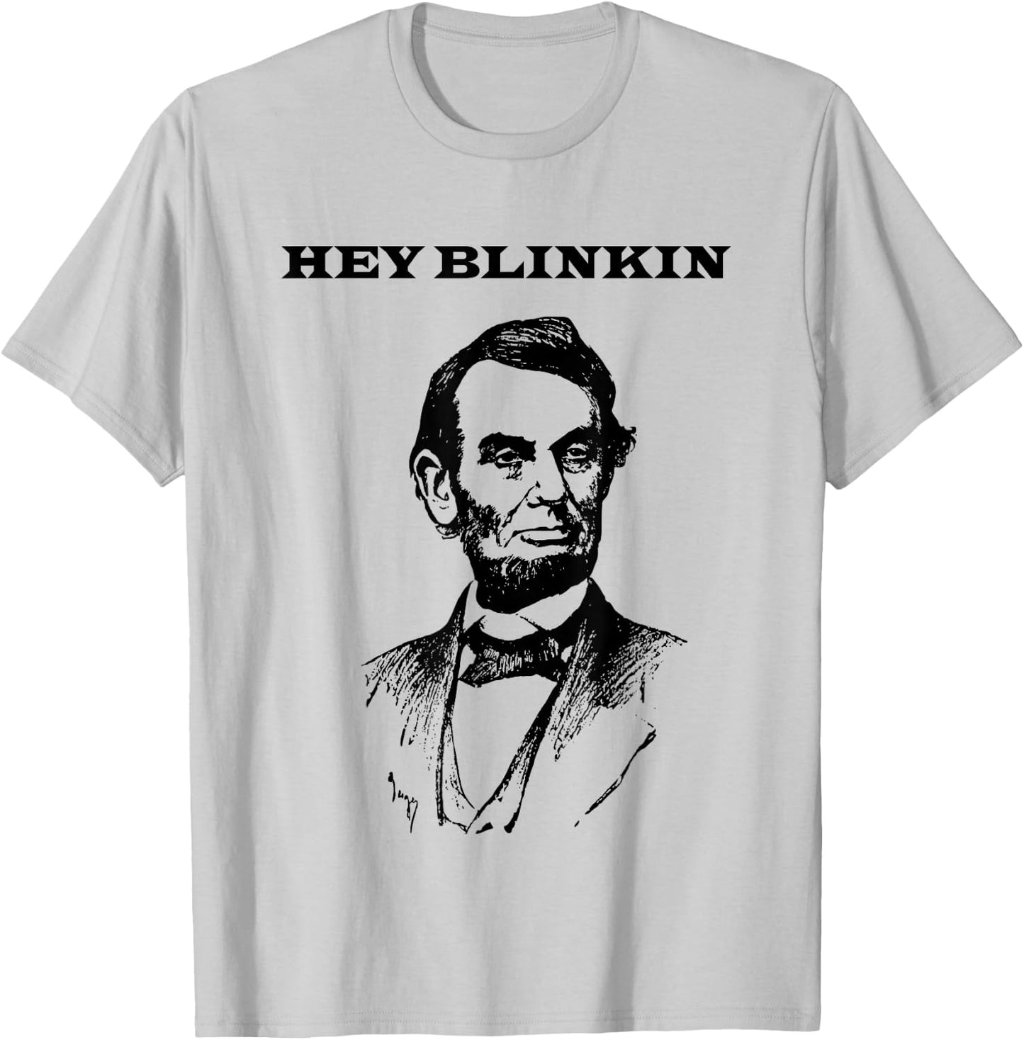 Hey Blinkin Abe Lincoln Funny T-Shirt - T-Shirt | Ash