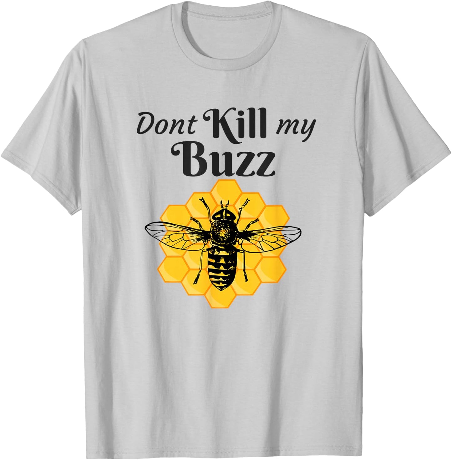 Funny Dont Kill My Buzz Honey Bee for Beekeepers T-Shirt - T-Shirt | Ash