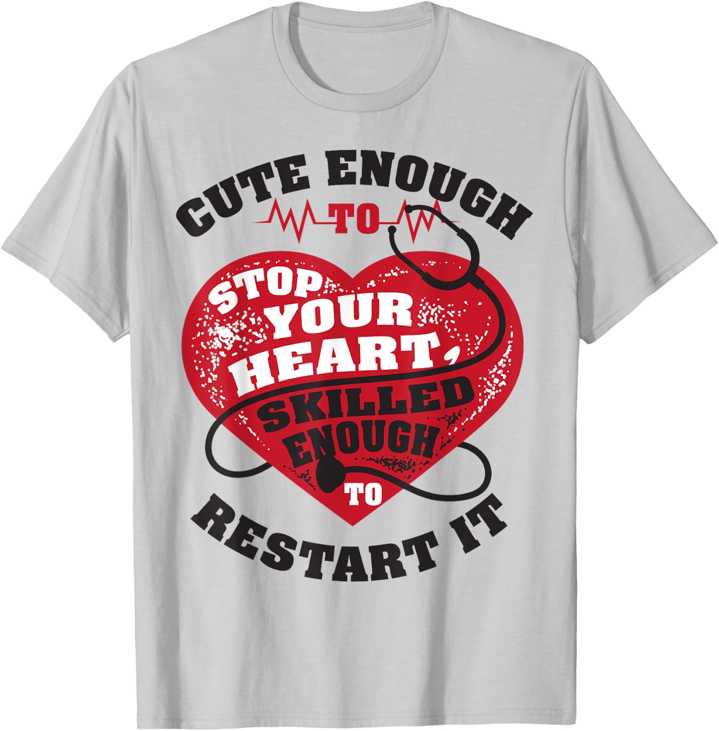 Cute Enough To Stop Your Heart, Skilled Enough to Restart It T-Shirt - T-Shirt | Ash