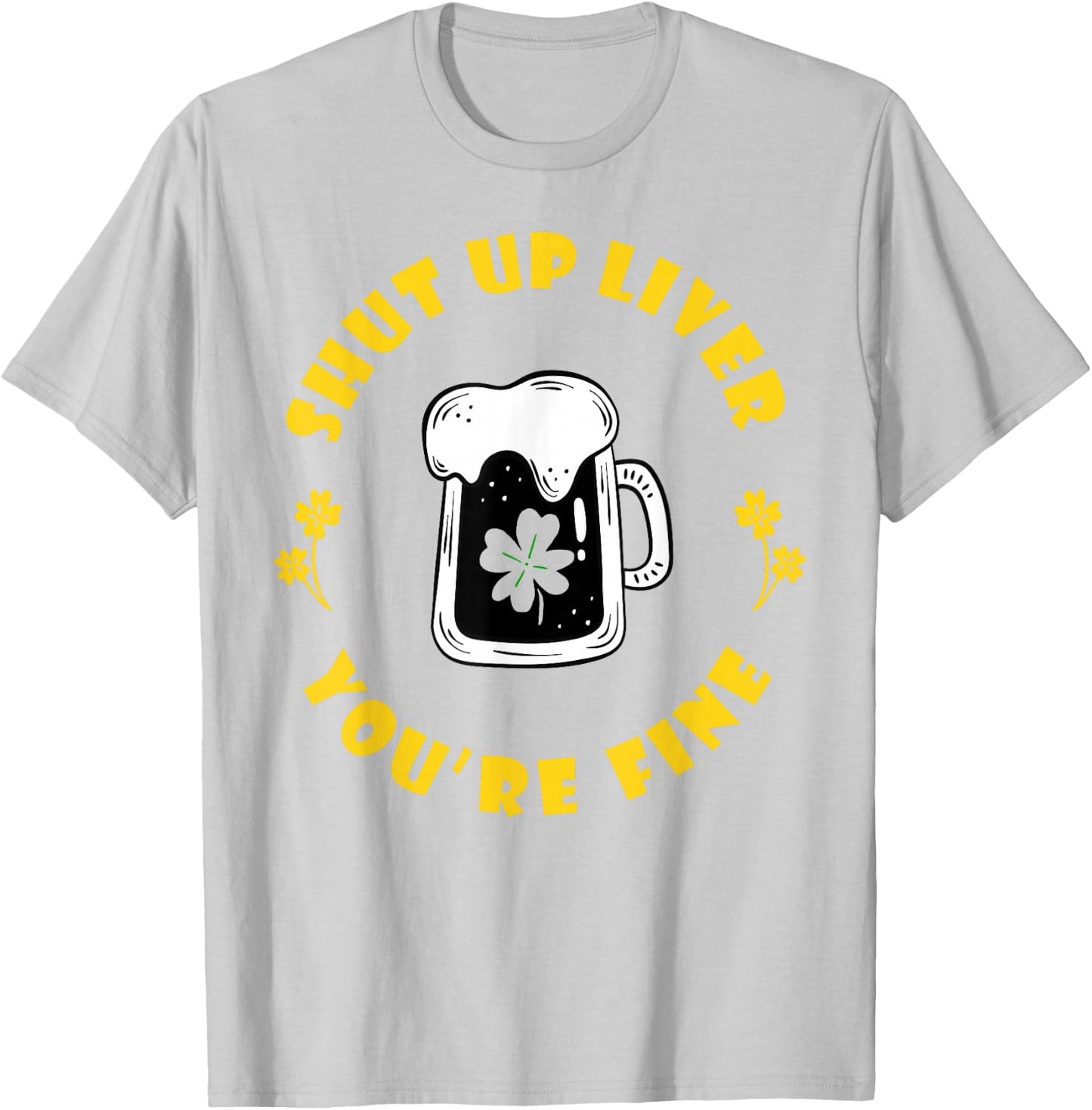 Saint Patrick's Shut Up Liver T-Shirt - T-Shirt | Ash