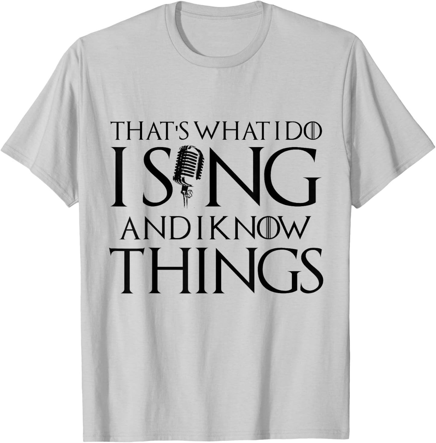 I sing and I know things Karaoke Singer Gift T-Shirt - T-Shirt | Ash