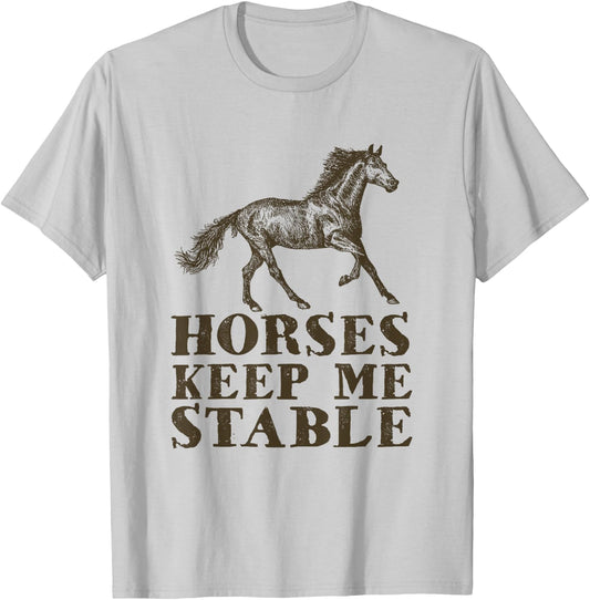 Horses Keep Me Stable | Horse Riding Lover Gift T-Shirt - T-Shirt | Ash