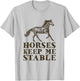 Horses Keep Me Stable | Horse Riding Lover Gift T-Shirt - T-Shirt | Ash