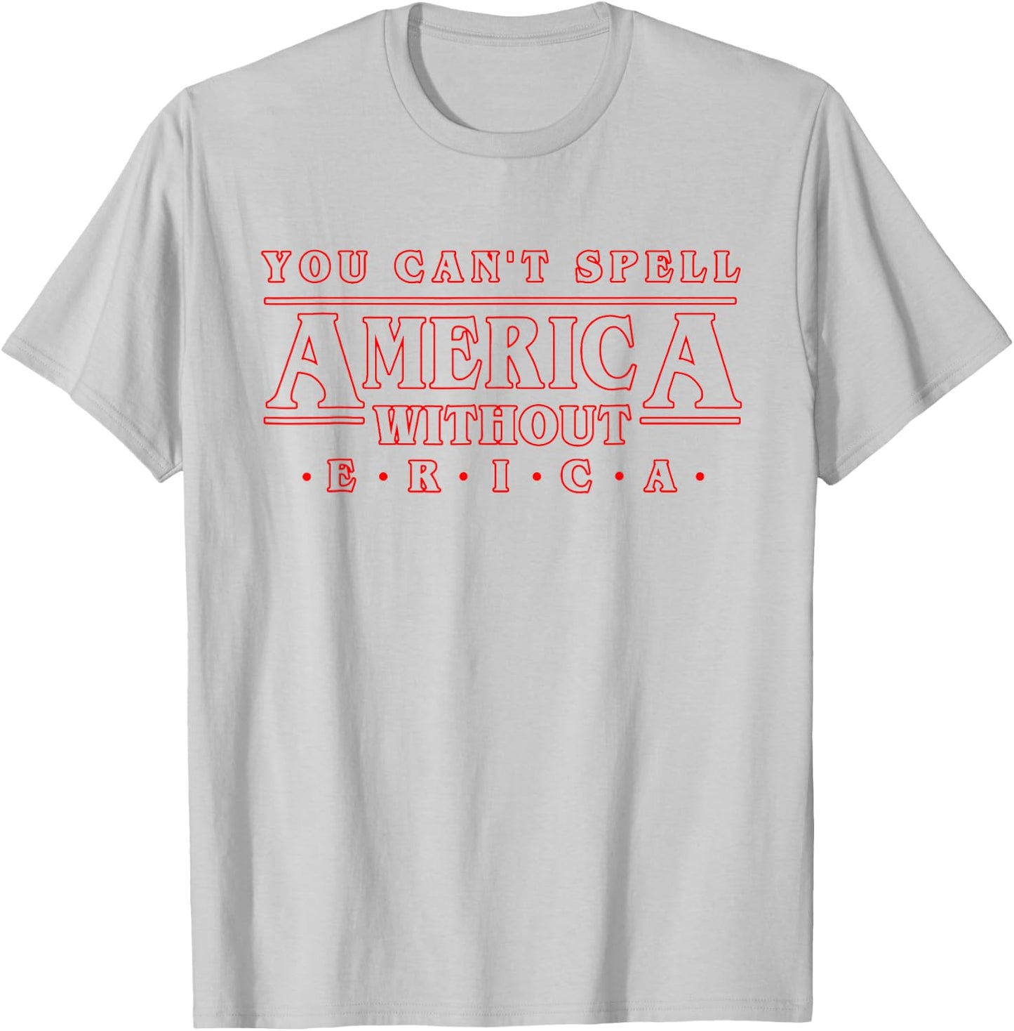 You Can't Spell America Without Erica Gift Shirt T-Shirt - T-Shirt | Ash