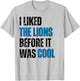 I Liked The Lions Before It Was Cool T-Shirt - T-Shirt | Ash