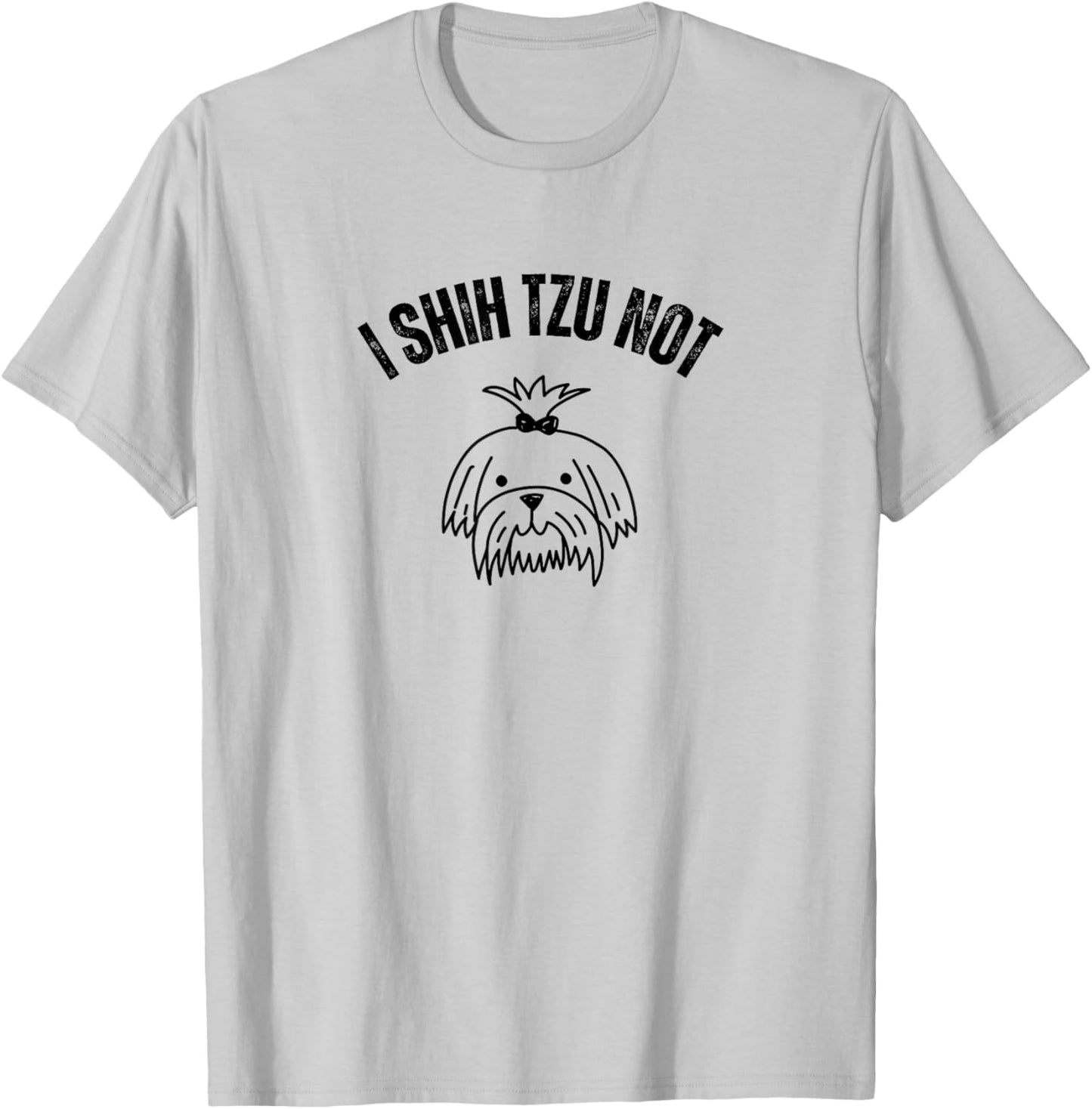I Shih TZU NOT T-Shirt - T-Shirt | Ash