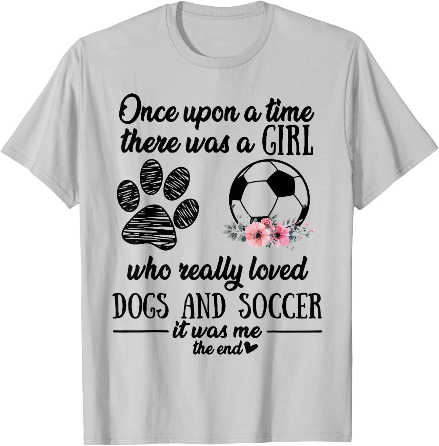 Once Upon A Time There Was A Girl Love Dogs & Soccer Shirt T-Shirt - T-Shirt | Ash