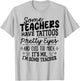 Some Teachers Have Tattoos Pretty Eyes and Cuss Too Much T-Shirt - T-Shirt | Ash