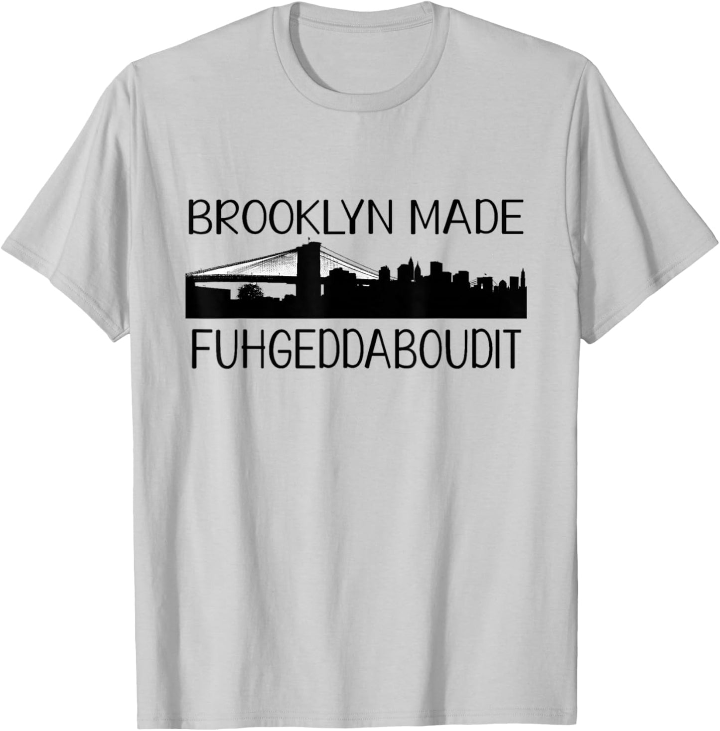 NCTF Brooklyn MADE New York FUHGEDDABOUDIT T-Shirt - T-Shirt | Ash