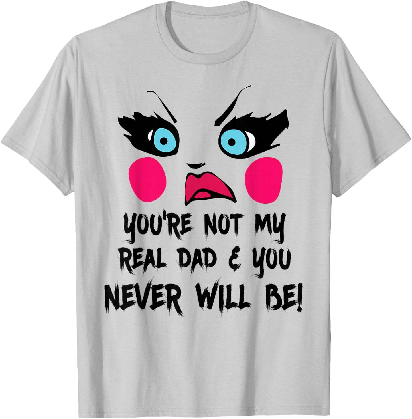 You're Not My Real Dad Drag Queen Race Funny T-Shirt - T-Shirt | Ash