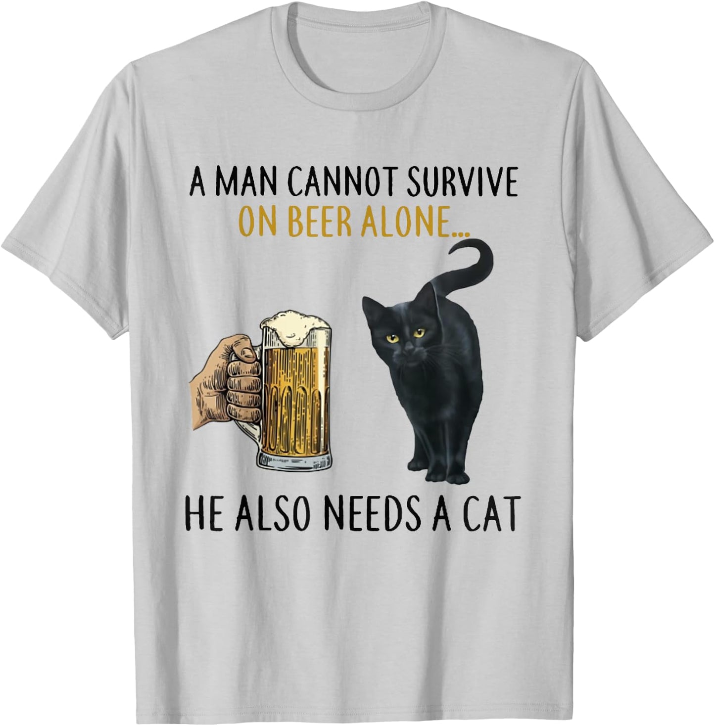 A Man Cannot Survive On Beer Alone He Also Needs A Cat T-Shirt - T-Shirt | Ash