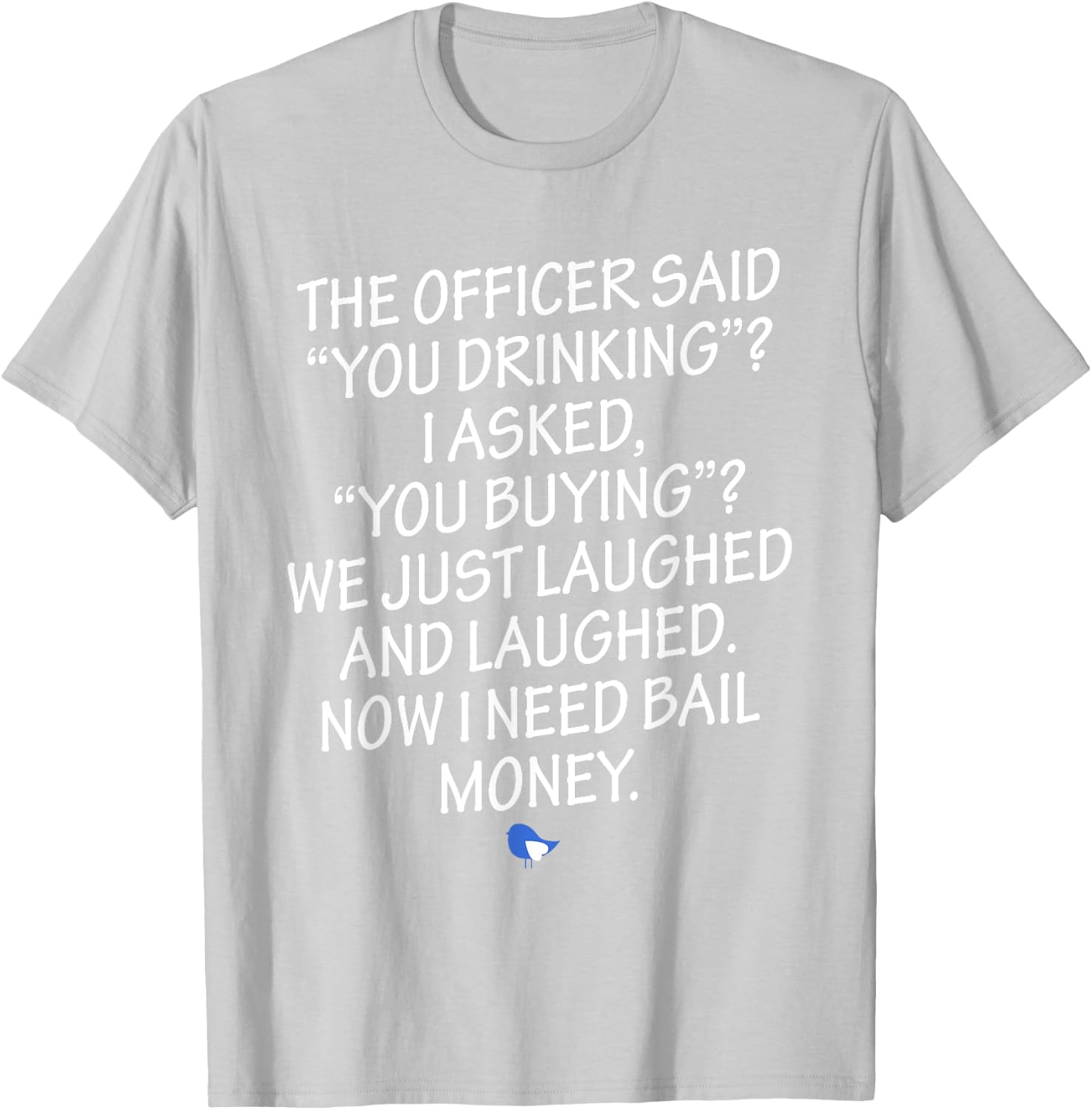 Funny Humorous Design Now I Need Bail Money! T-Shirt - T-Shirt | Ash