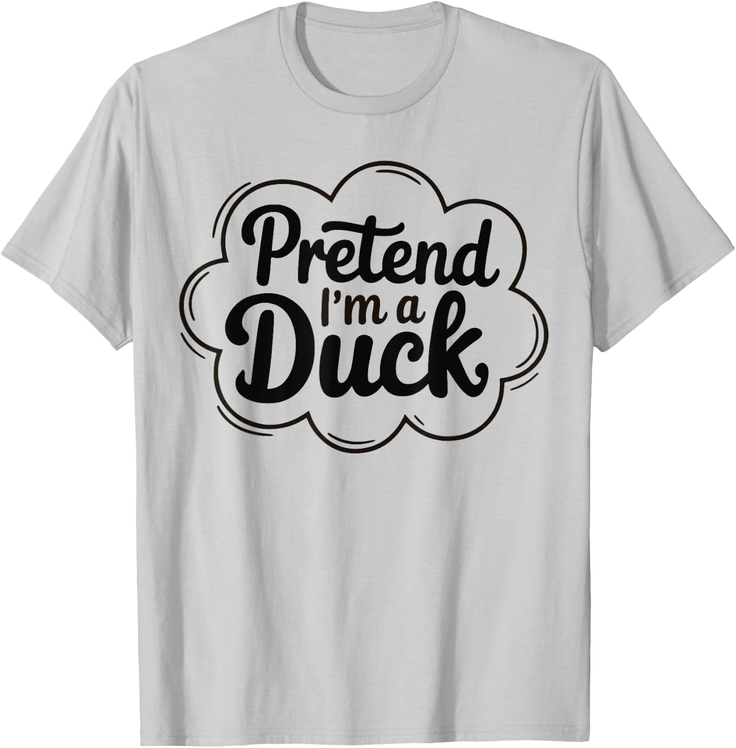 Pretend I'm A Duck Funny Graphic design For Animal Lovers T-Shirt - T-Shirt | Ash