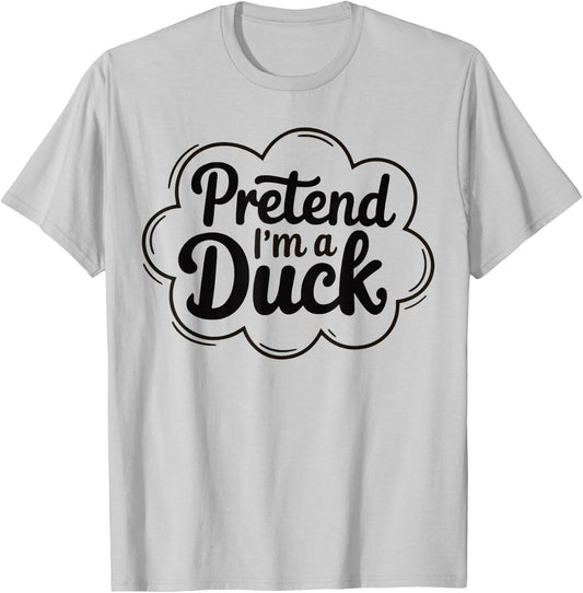 Pretend I'm A Duck Funny Graphic design For Animal Lovers T-Shirt - T-Shirt | Ash