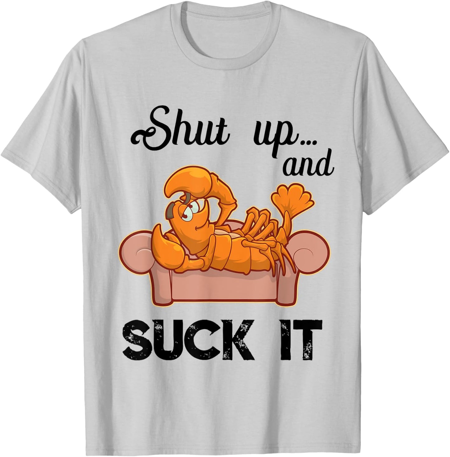 Shut Up & Suck It Cajun T Shirt | Funny Crawfish Mardi Gras T-Shirt - T-Shirt | Ash