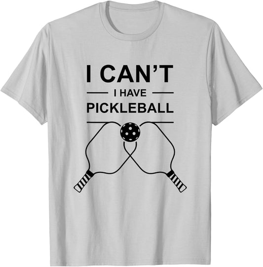 Pickleball Humor I Can't I Have Pickleball Funny Art T-Shirt - T-Shirt | Ash