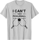 Pickleball Humor I Can't I Have Pickleball Funny Art T-Shirt - T-Shirt | Ash