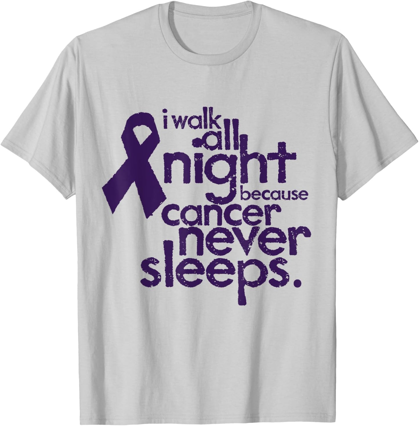 I Walk All Night Because Cancer Never Sleeps Relay T-Shirt - T-Shirt | Ash