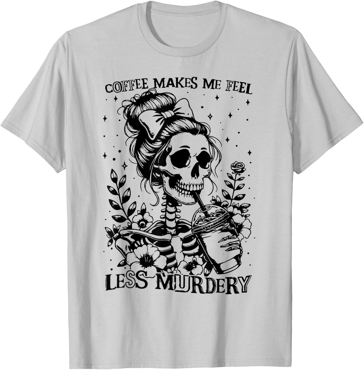 Coffee Makes Me Feel Less Murdery - Caffeine Lover T-Shirt - T-Shirt | Ash