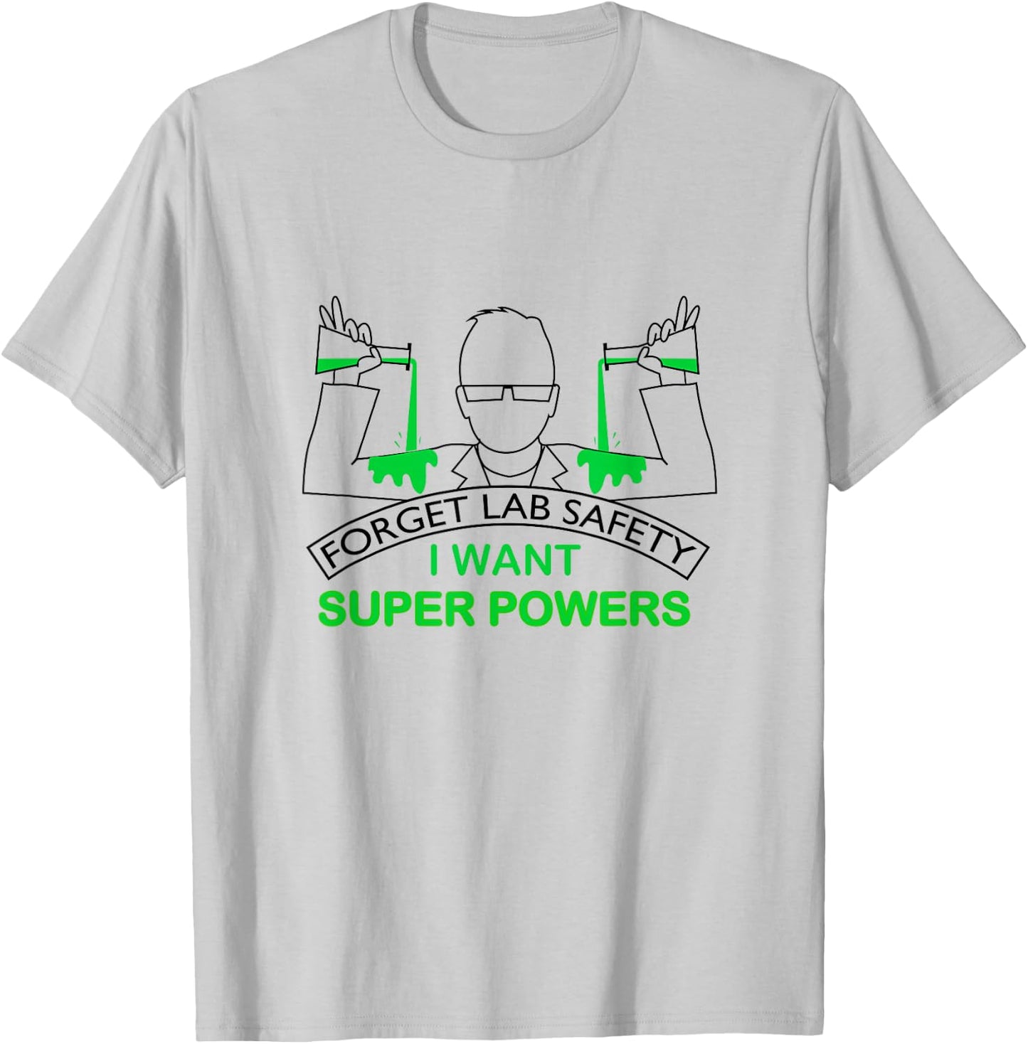 Forget Lab Safety I Want Super Powers | Chemistry T-Shirt - T-Shirt | Ash