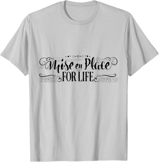 Mise en Place For Life, Chef Culinary School Cooking T-Shirt - T-Shirt | Ash