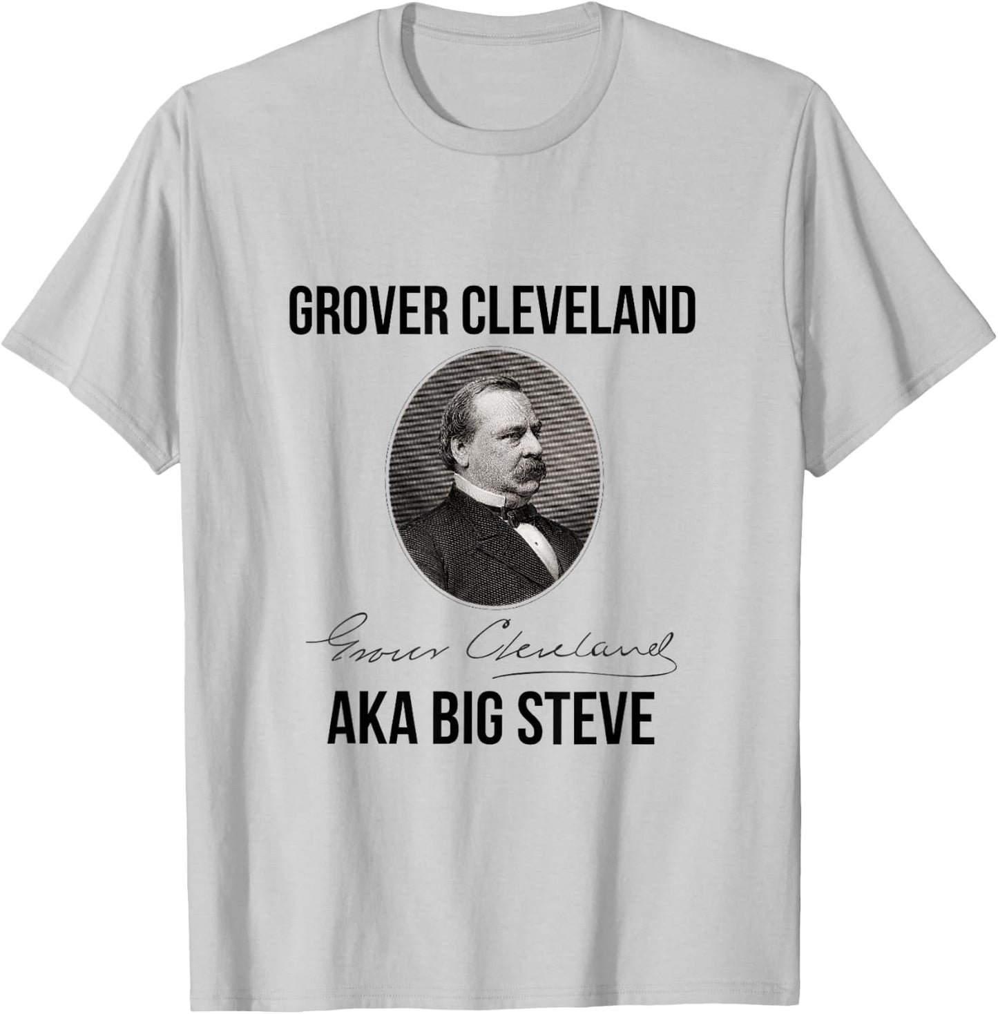 Grover Cleveland AKA Big Steve President T-Shirt - T-Shirt | Ash