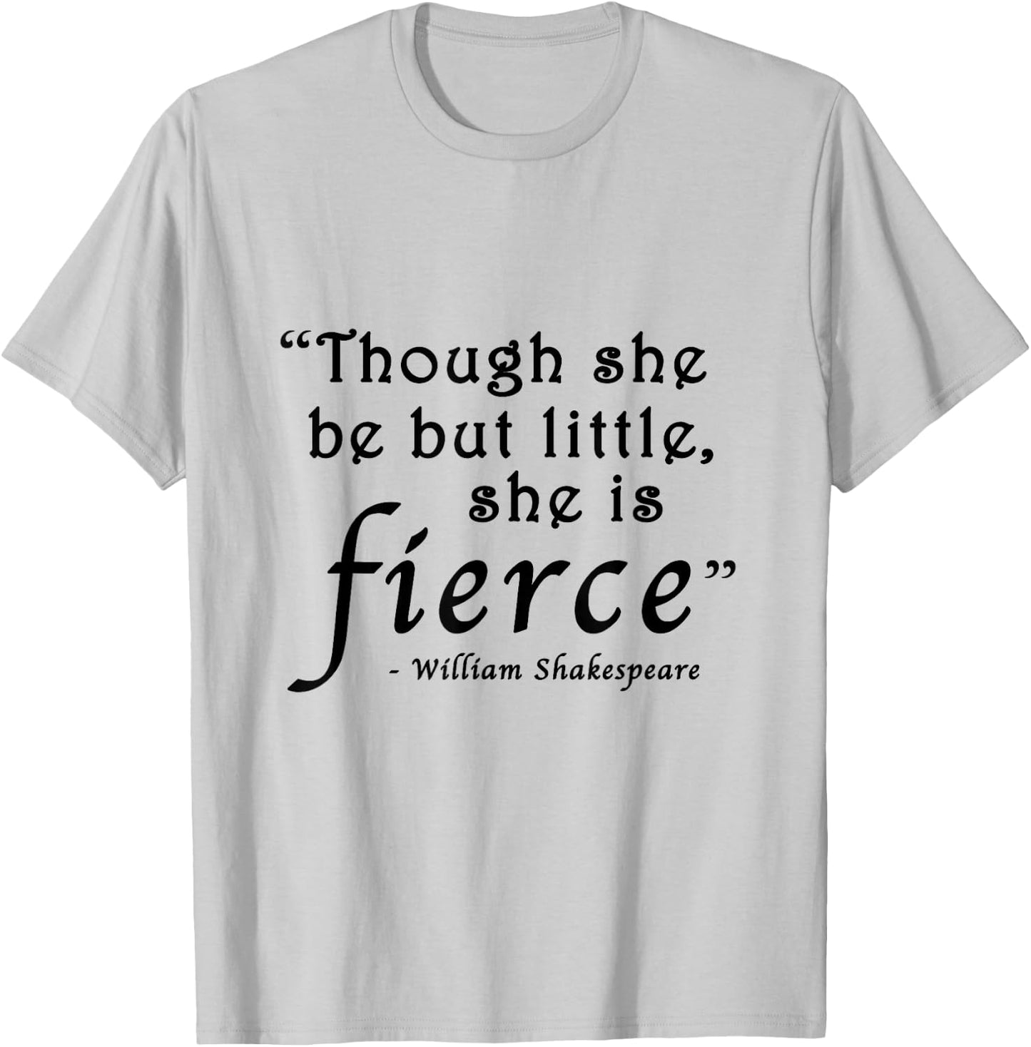 Though She Be But Little She Is Fierce Shakespeare T-Shirt - T-Shirt | Ash