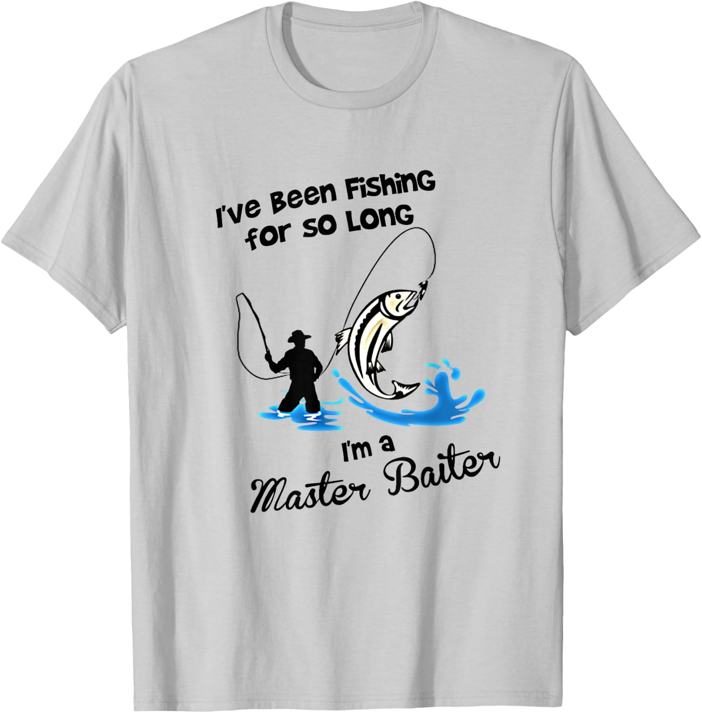 I've Been Fishing For So Long - I'm a Master Baiter T Shirt T-Shirt - T-Shirt | Ash