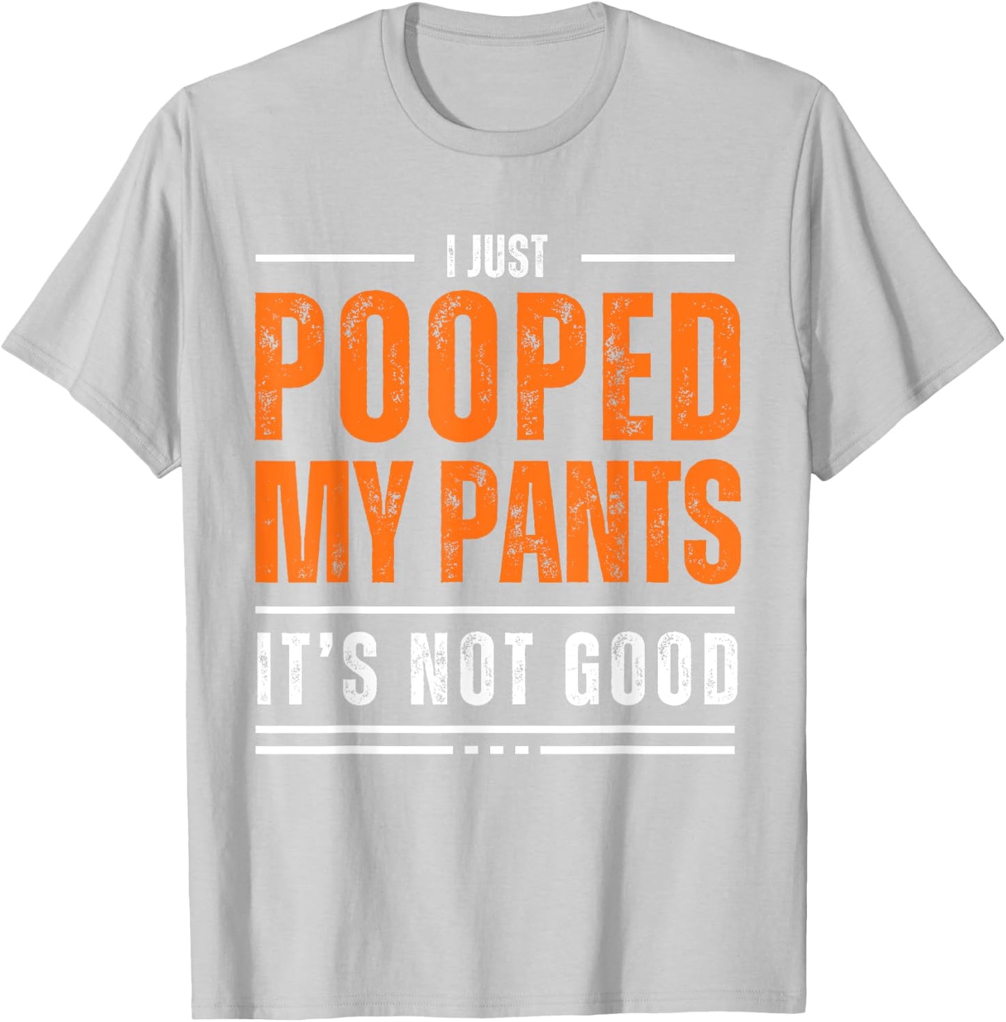 I Just Pooped My Pants It's Not Good Funny Adult Humor Meme T-Shirt - T-Shirt | Ash