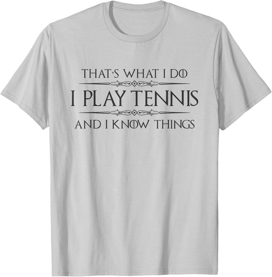 Tennis Player Gifts | I Play Tennis and I Know Things Funny T-Shirt - T-Shirt | Ash