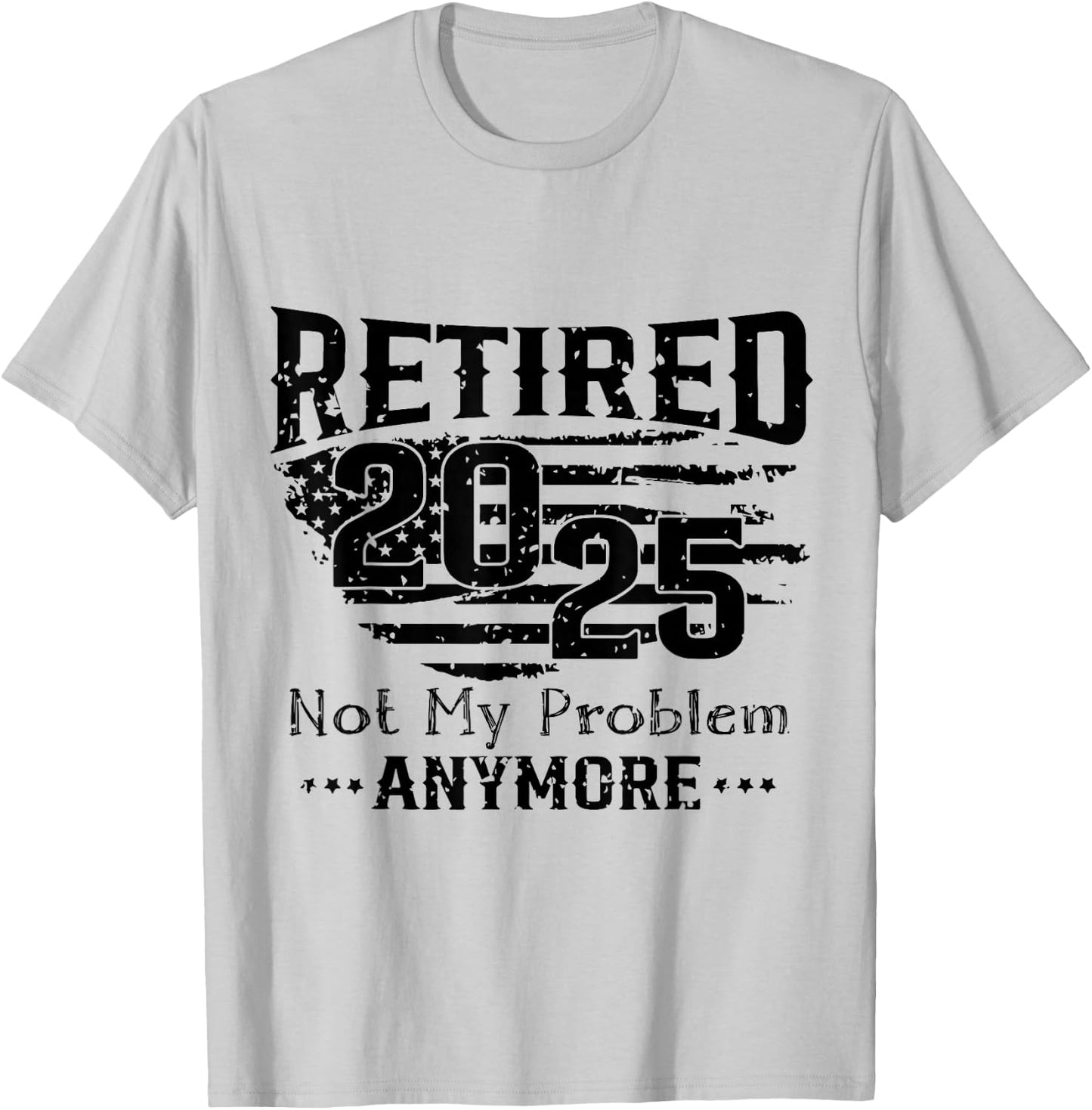 Retired 2025 Not My Problem Anymore Vintage Us Flag For Dad T-Shirt - T-Shirt | Ash