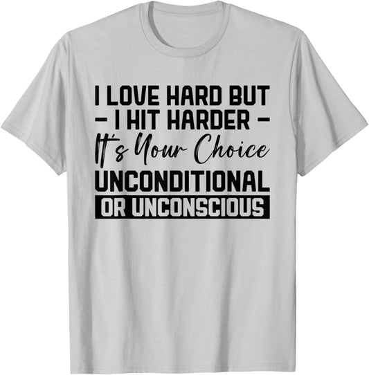 I Love Hard But I Hit Harder It's Your Choice Unconditional T-Shirt - T-Shirt | Ash