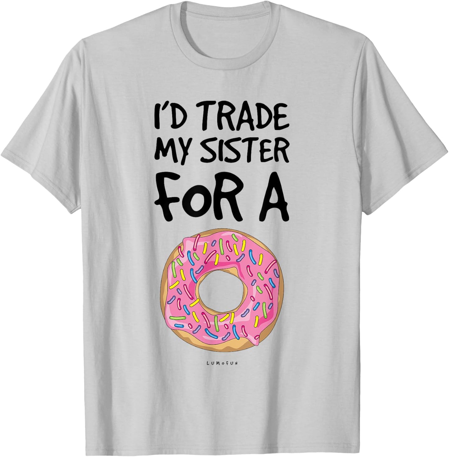 I'd Trade My Sister For A Donut. Funny Donut T-Shirt - T-Shirt | Ash