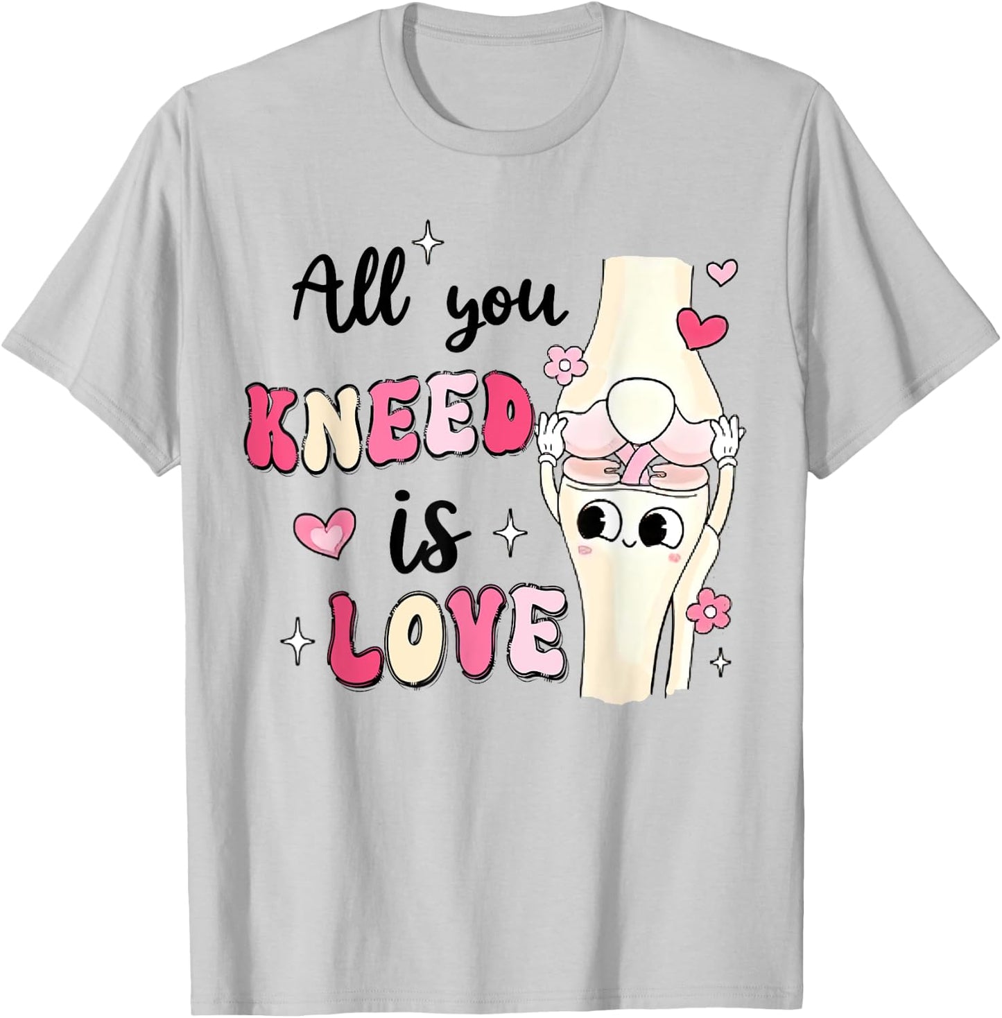 Valentine Nurse Orthopod Knee Bone All You Kneed Is Love T-Shirt - T-Shirt | Ash