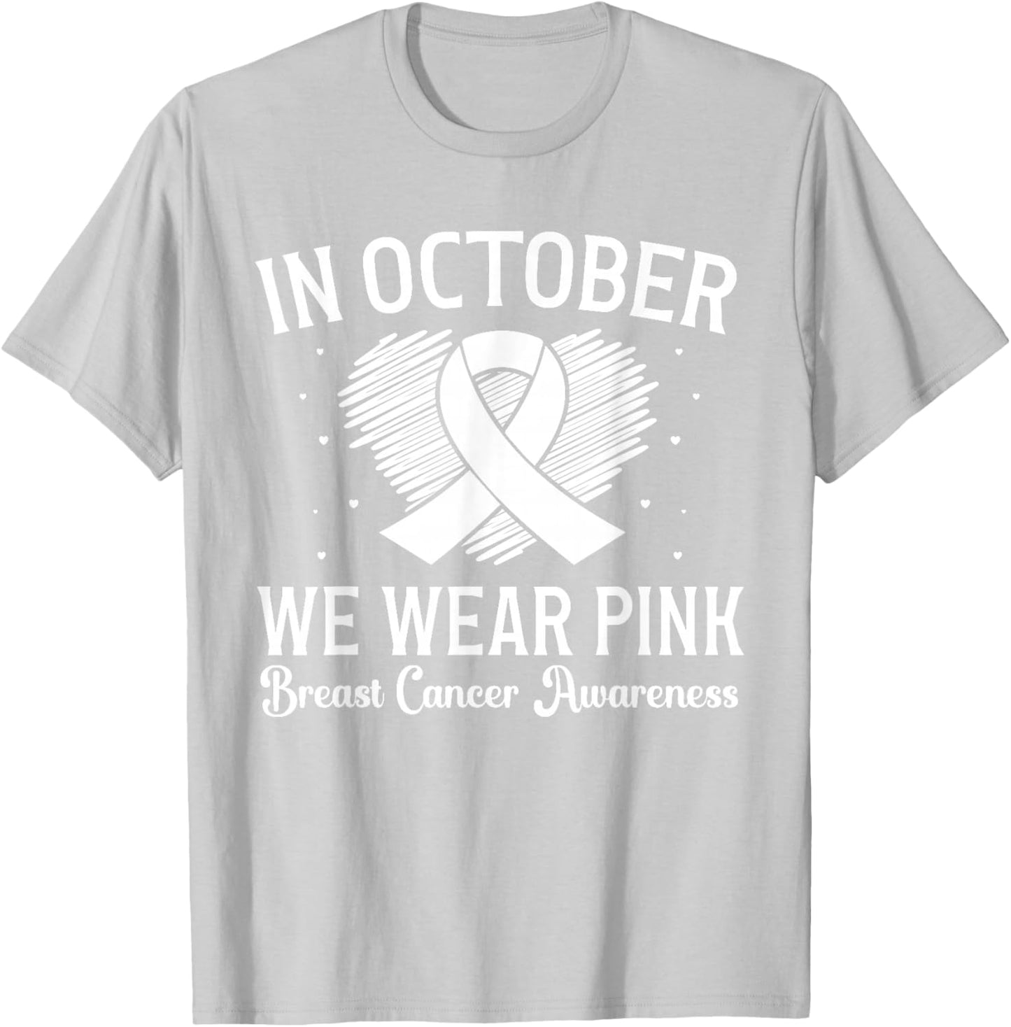 Breast Cancer Awareness Heart Ribbon In October We Wear Pink T-Shirt - T-Shirt | Ash