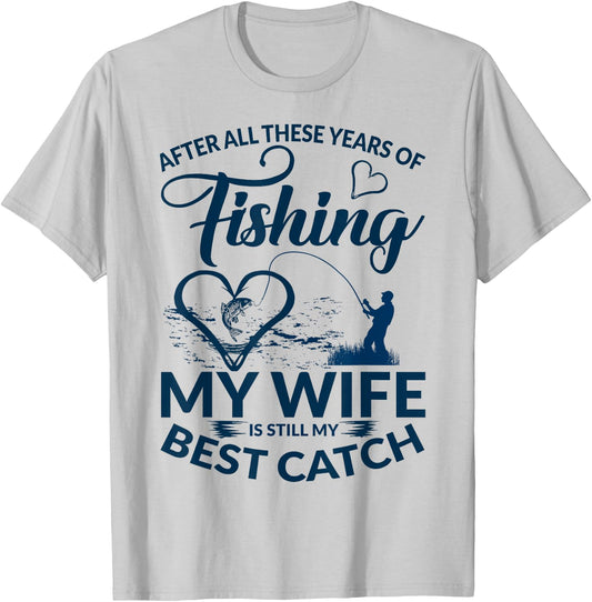 After All These Years of Fishing My Wife Still My Best Catch T-Shirt - T-Shirt | Ash