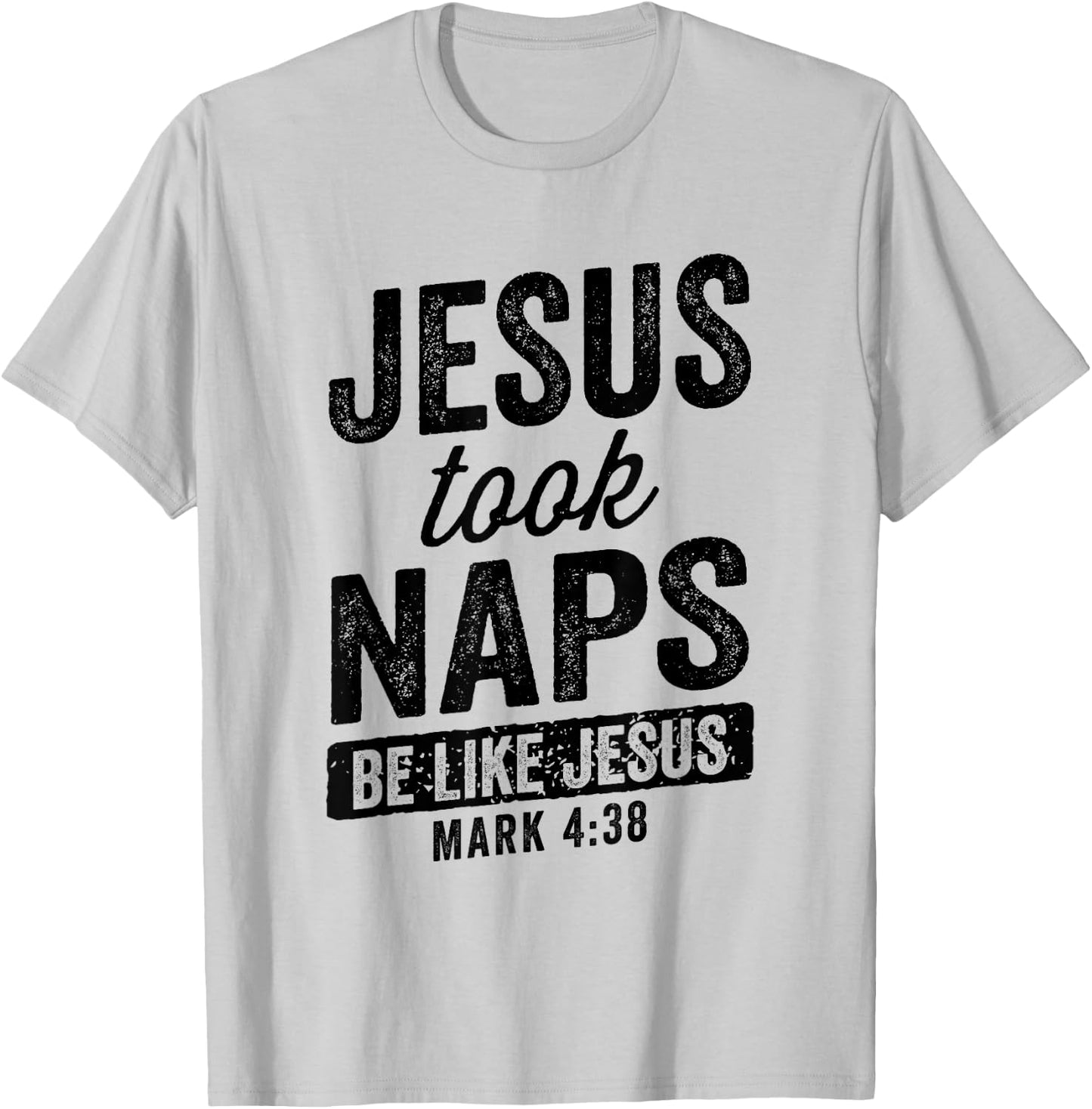 Jesus Took Naps Be Like Jesus Christian Funny T-Shirt - T-Shirt | Ash