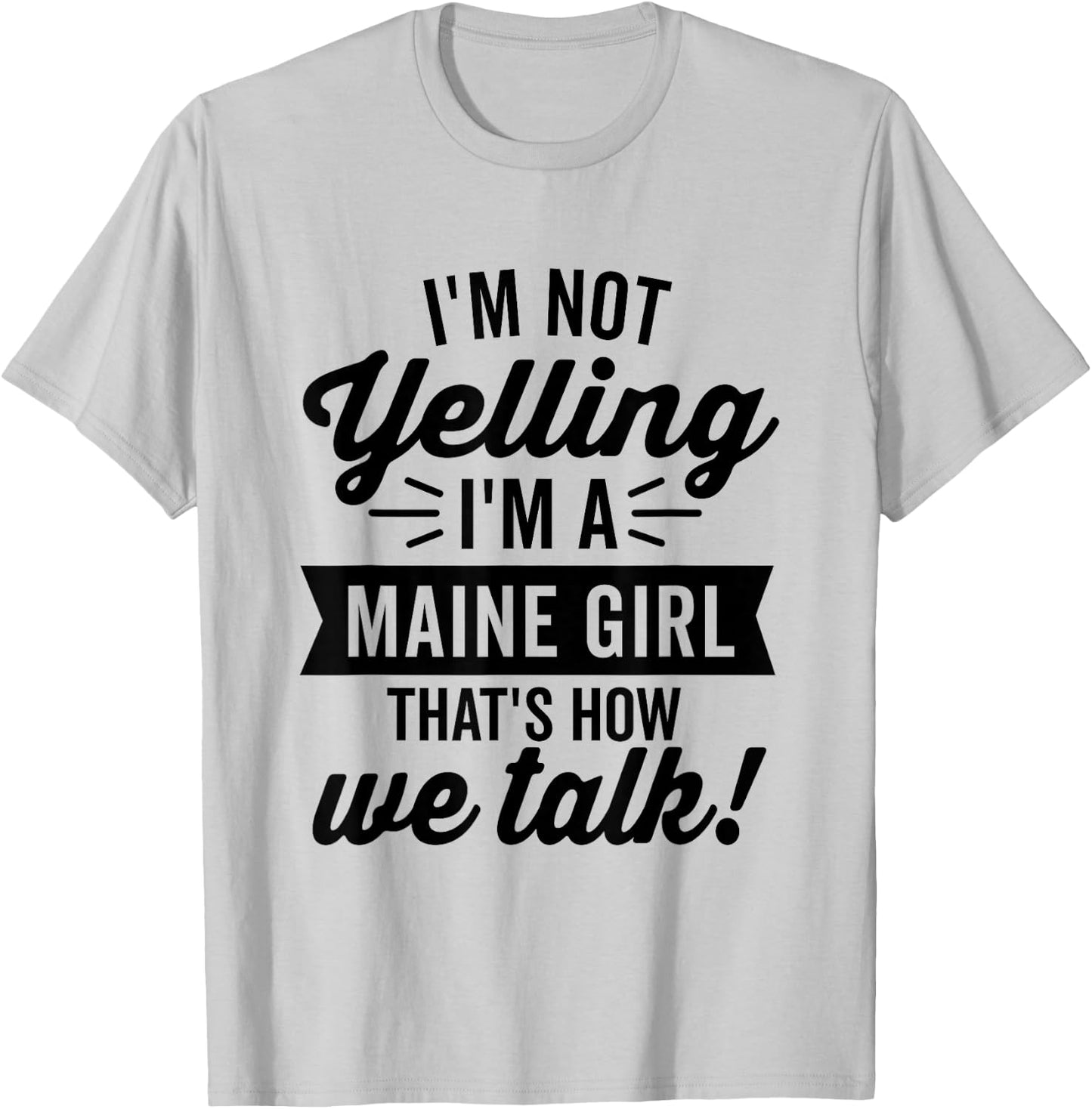I'm Not Yelling I'm A Maine Girl Vintage Funny Saying Humor T-Shirt - T-Shirt | Ash